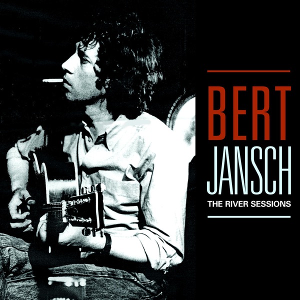 Bert Jansch - The River Sessions